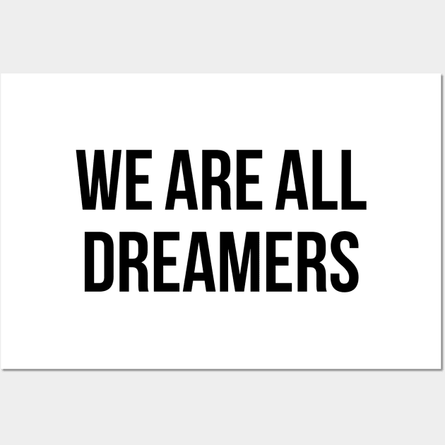 We Are All Dreamers Wall Art by SiGo